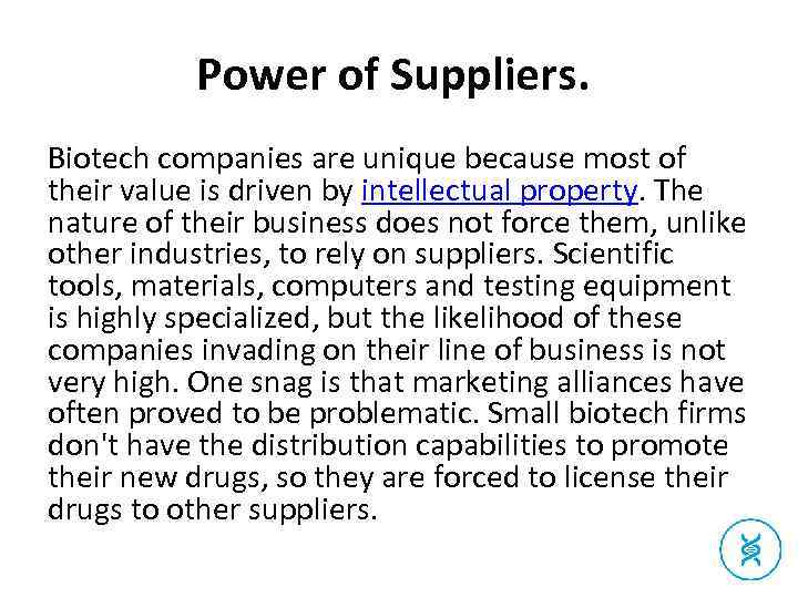 Power of Suppliers. Biotech companies are unique because most of their value is driven