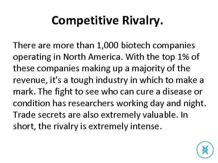 Competitive Rivalry. There are more than 1, 000 biotech companies operating in North America.