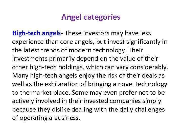 Angel categories High-tech angels- These investors may have less experience than core angels, but
