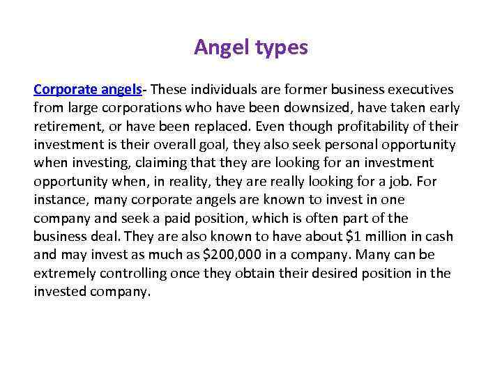 Angel types Corporate angels- These individuals are former business executives from large corporations who