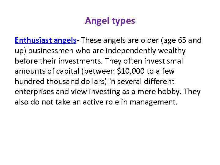 Angel types Enthusiast angels- These angels are older (age 65 and up) businessmen who