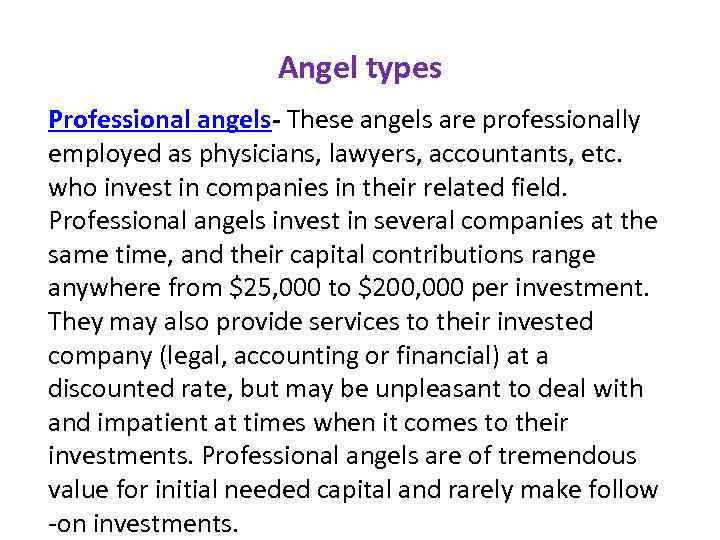 Angel types Professional angels- These angels are professionally employed as physicians, lawyers, accountants, etc.
