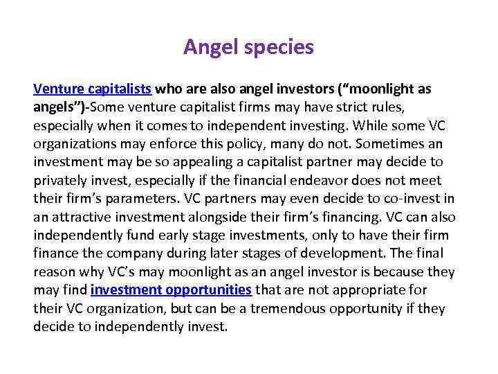Angel species Venture capitalists who are also angel investors (“moonlight as angels”)-Some venture capitalist