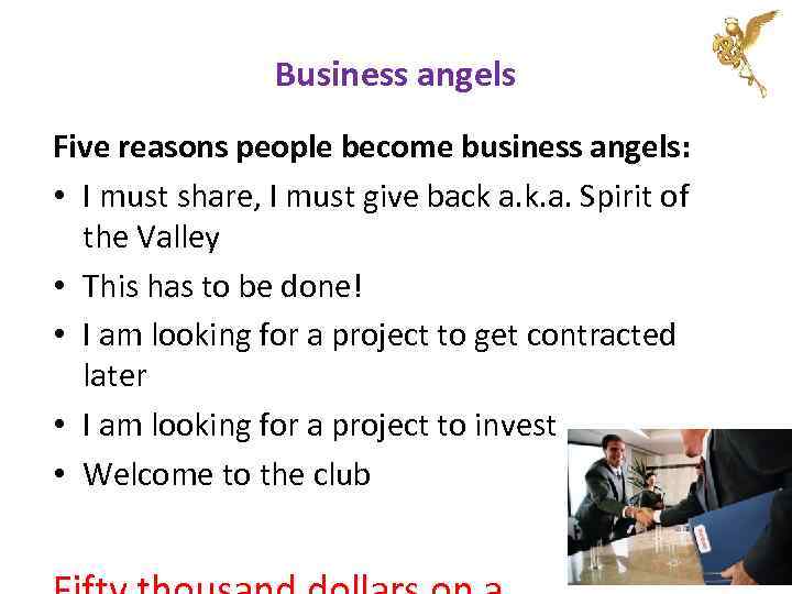 Business angels Five reasons people become business angels: • I must share, I must