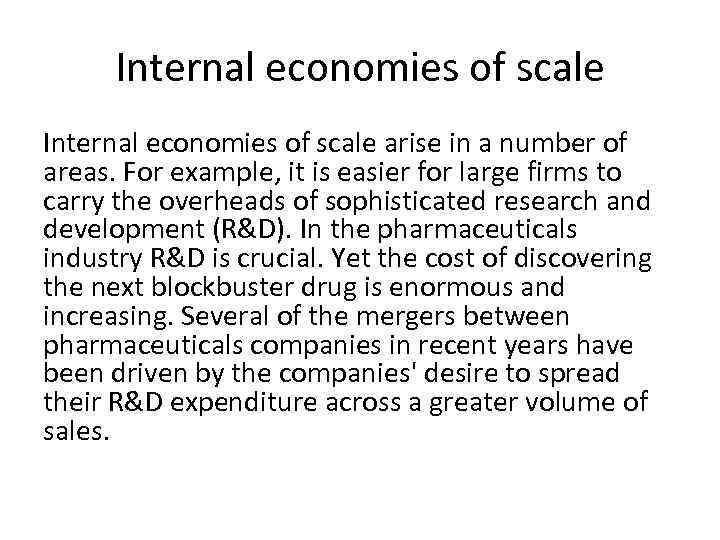 Internal economies of scale arise in a number of areas. For example, it is