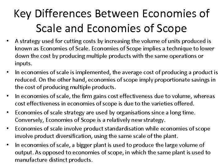 Key Differences Between Economies of Scale and Economies of Scope • A strategy used