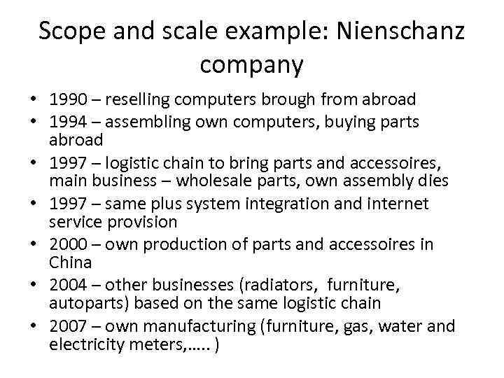 Scope and scale example: Nienschanz company • 1990 – reselling computers brough from abroad