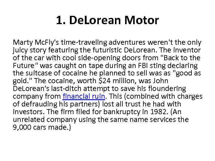 1. De. Lorean Motor Marty Mc. Fly's time-traveling adventures weren't the only juicy story