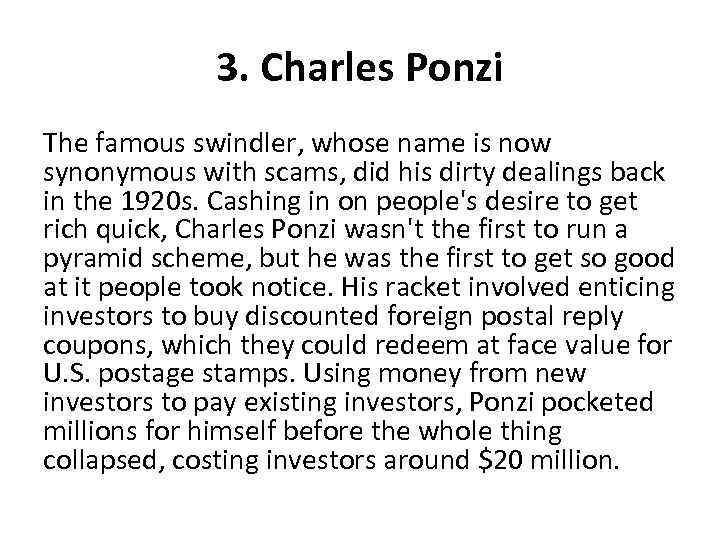 3. Charles Ponzi The famous swindler, whose name is now synonymous with scams, did