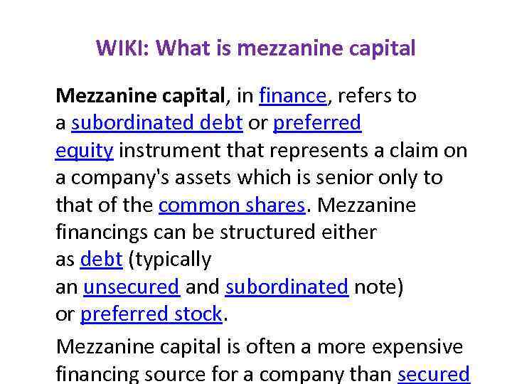 WIKI: What is mezzanine capital Mezzanine capital, in finance, refers to a subordinated debt