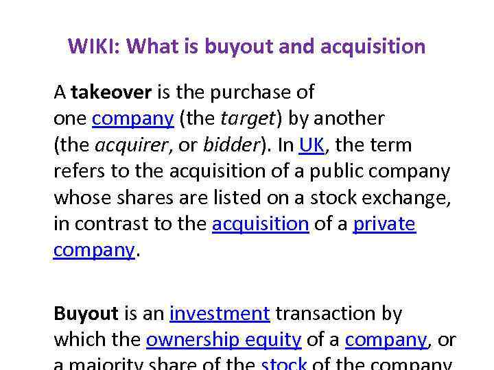 WIKI: What is buyout and acquisition A takeover is the purchase of one company