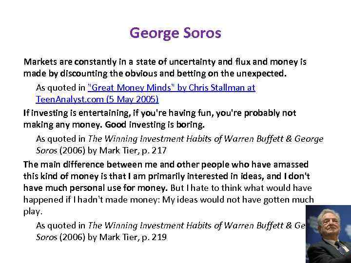 George Soros Markets are constantly in a state of uncertainty and flux and money