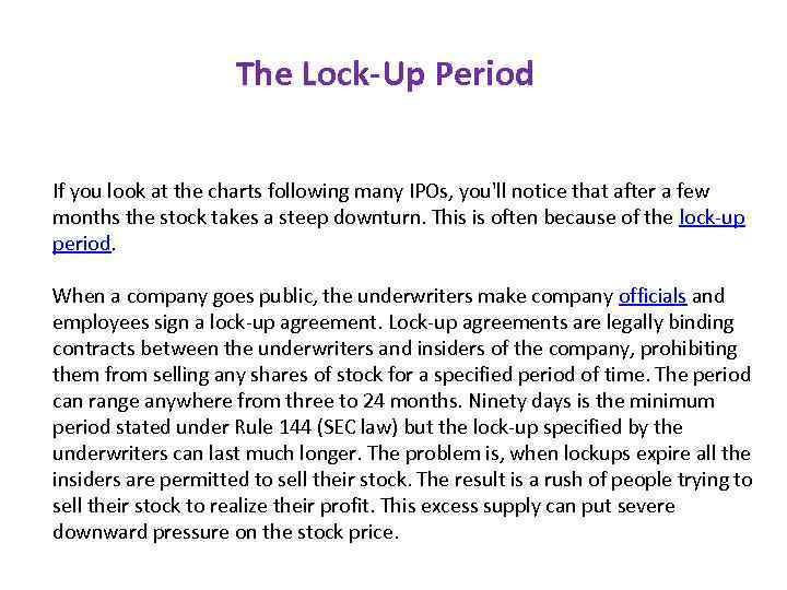 The Lock-Up Period If you look at the charts following many IPOs, you'll notice