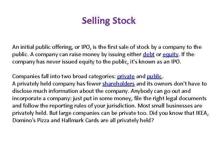 Selling Stock An initial public offering, or IPO, is the first sale of stock