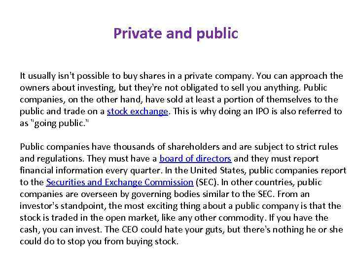 Private and public It usually isn't possible to buy shares in a private company.