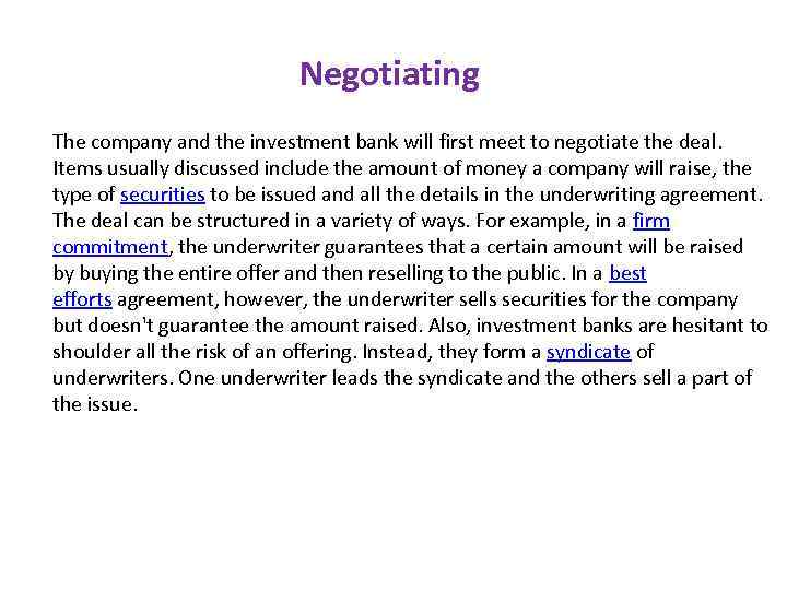 Negotiating The company and the investment bank will first meet to negotiate the deal.