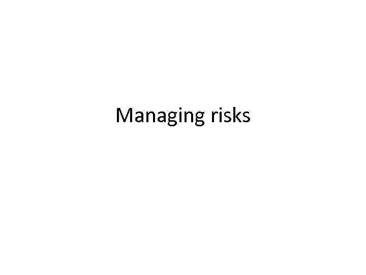 Managing risks 