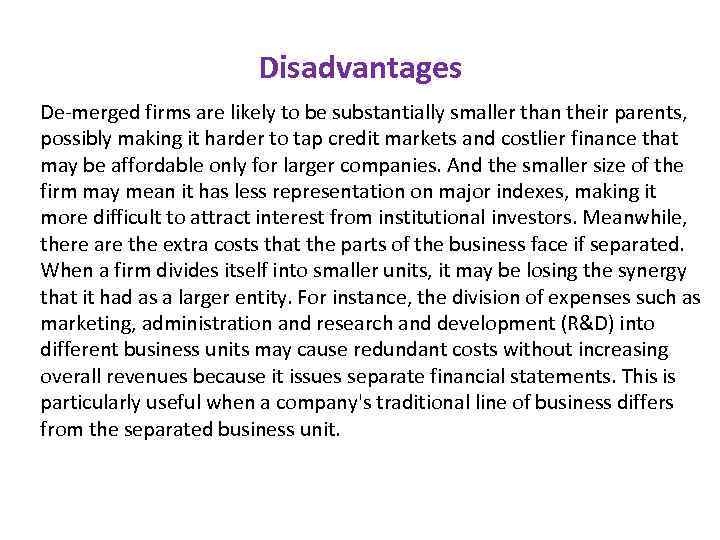 Disadvantages De-merged firms are likely to be substantially smaller than their parents, possibly making