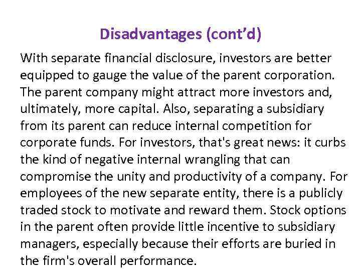 Disadvantages (cont’d) With separate financial disclosure, investors are better equipped to gauge the value