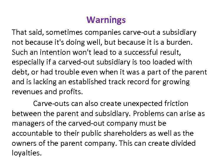 Warnings That said, sometimes companies carve-out a subsidiary not because it's doing well, but