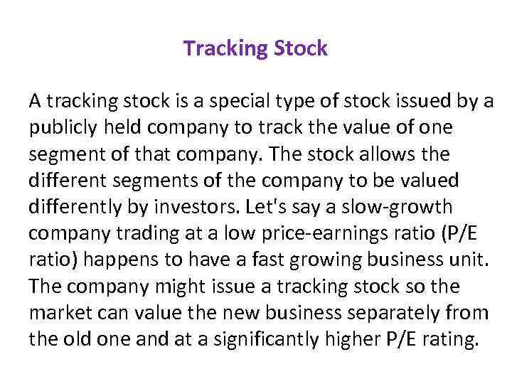 Tracking Stock A tracking stock is a special type of stock issued by a