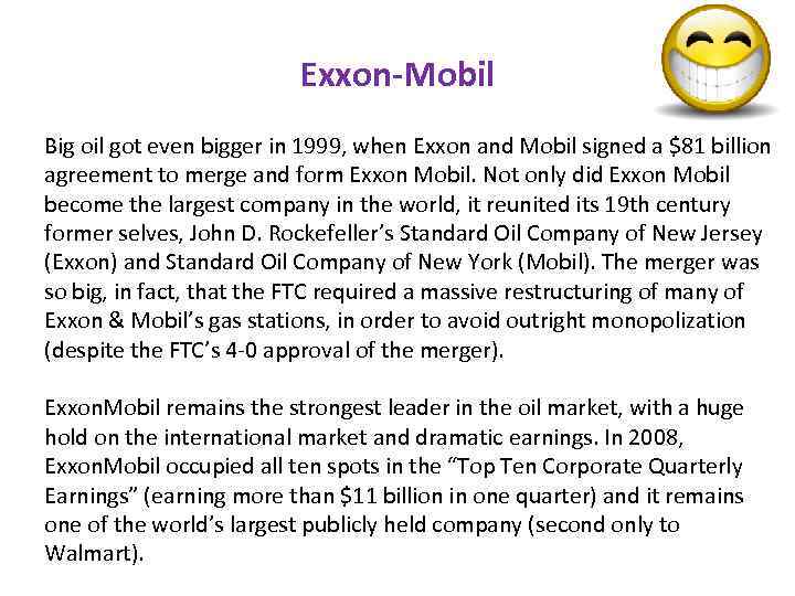 Exxon-Mobil Big oil got even bigger in 1999, when Exxon and Mobil signed a