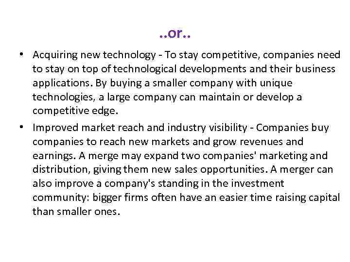 . . or. . • Acquiring new technology - To stay competitive, companies need
