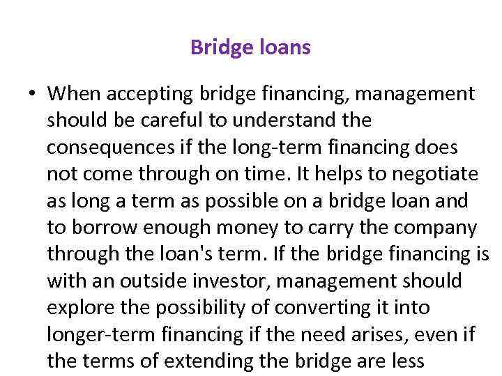 Bridge loans • When accepting bridge financing, management should be careful to understand the