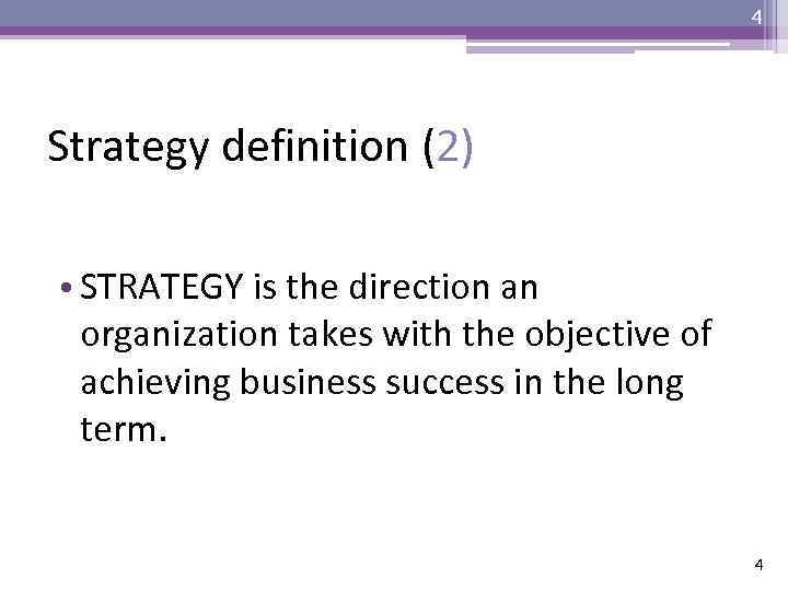 4 Strategy definition (2) • STRATEGY is the direction an organization takes with the