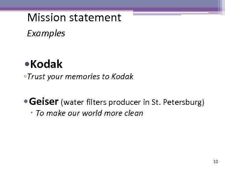 Mission statement Examples • Kodak ▫Trust your memories to Kodak • Geiser (water filters