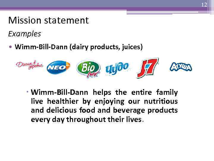 12 Mission statement Examples • Wimm-Bill-Dann (dairy products, juices) Wimm-Bill-Dann helps the entire family