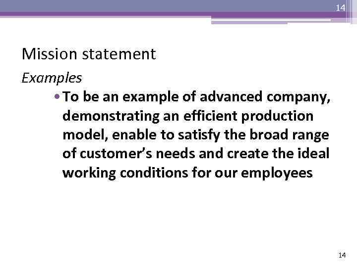 14 Mission statement Examples • To be an example of advanced company, demonstrating an