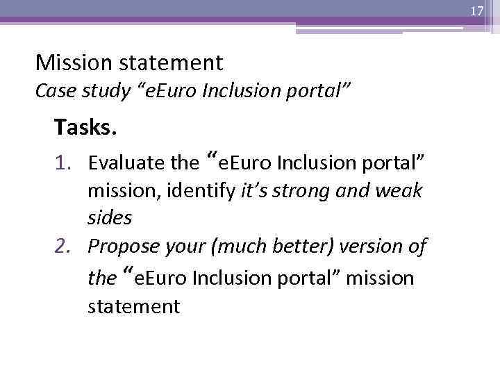 17 Mission statement Case study “e. Euro Inclusion portal” Tasks. 1. Evaluate the “e.