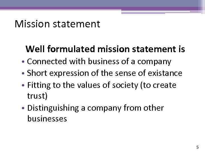 Mission statement Well formulated mission statement is • Connected with business of a company