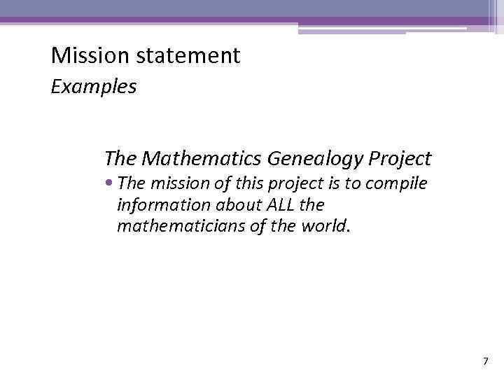 Mission statement Examples The Mathematics Genealogy Project • The mission of this project is