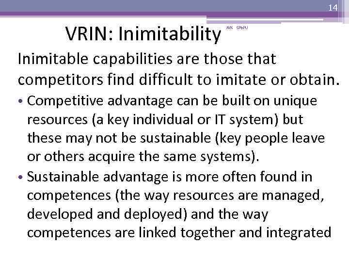 14 VRIN: Inimitability AVK SPb. PU Inimitable capabilities are those that competitors find difficult