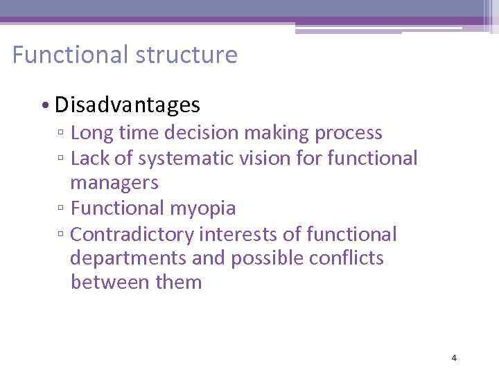 Functional structure • Disadvantages ▫ Long time decision making process ▫ Lack of systematic