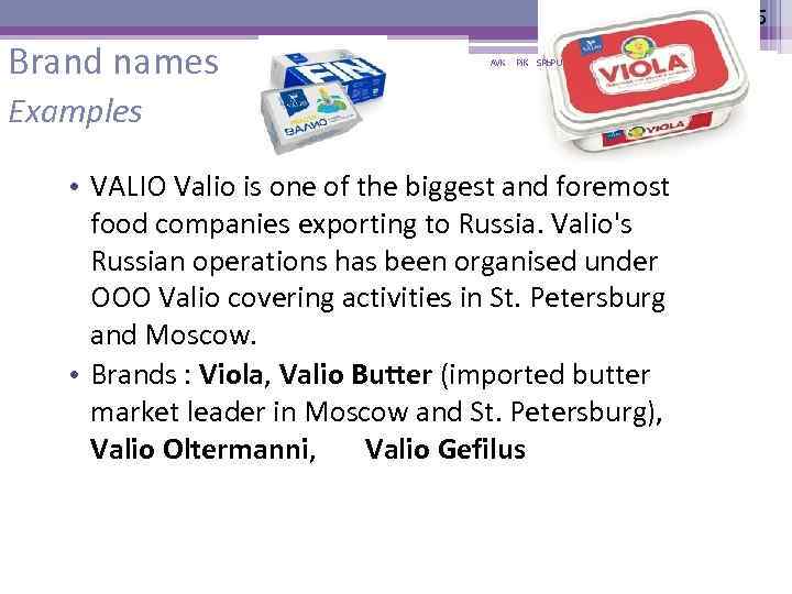 25 Brand names AVK Pi. K SPb. PU Examples • VALIO Valio is one