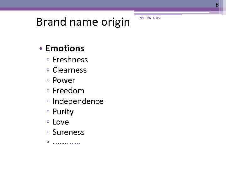 8 Brand name origin • Emotions ▫ ▫ ▫ ▫ Freshness Clearness Power Freedom