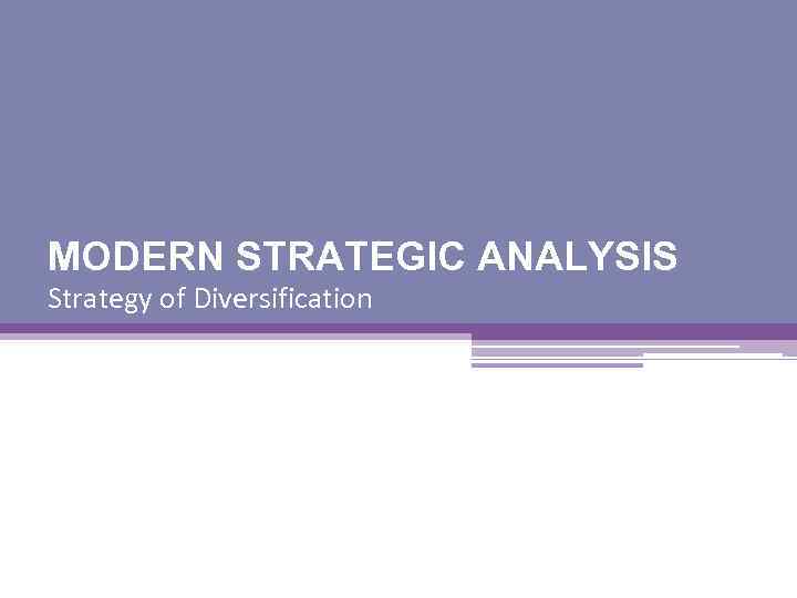 MODERN STRATEGIC ANALYSIS Strategy of Diversification 