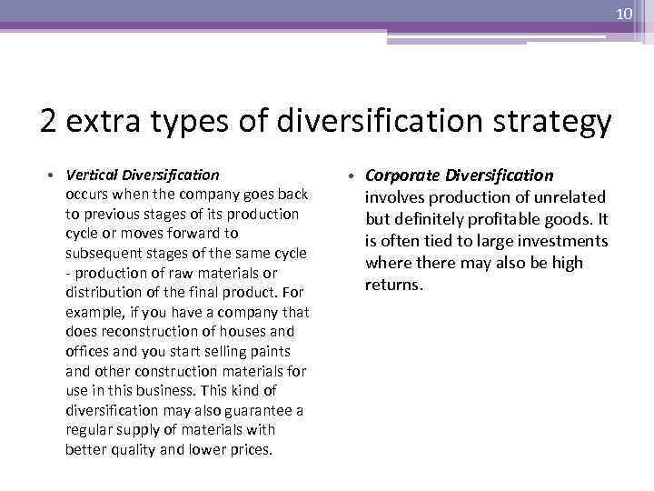 10 2 extra types of diversification strategy • Vertical Diversification occurs when the company