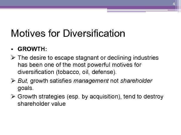 4 Motives for Diversification • GROWTH: Ø The desire to escape stagnant or declining