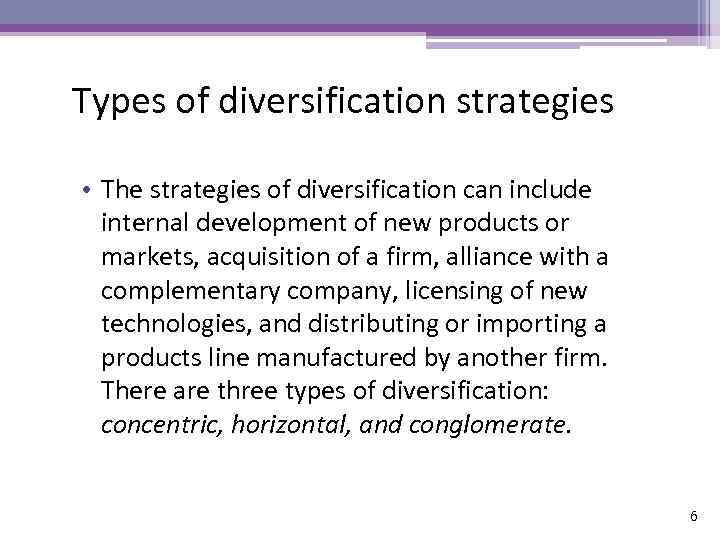 Types of diversification strategies • The strategies of diversification can include internal development of