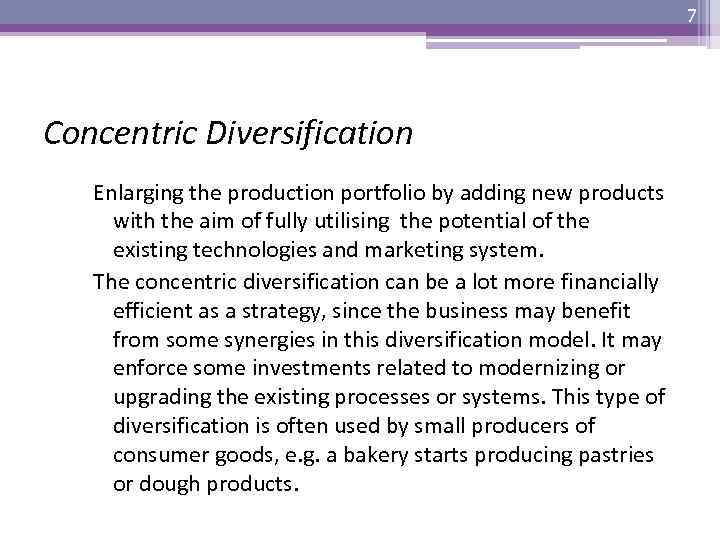 7 Concentric Diversification Enlarging the production portfolio by adding new products with the aim