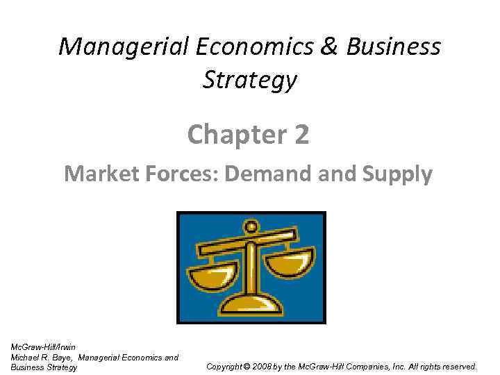 Managerial Economics & Business Strategy Chapter 2 Market Forces: Demand Supply Mc. Graw-Hill/Irwin Michael