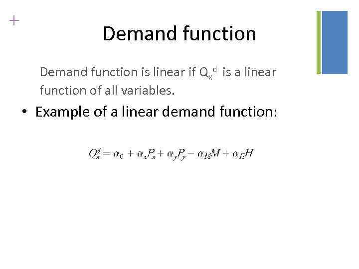 + Demand function is linear if Qxd is a linear function of all variables.