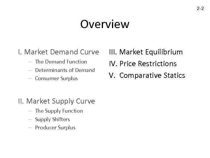 2 -2 Overview I. Market Demand Curve – The Demand Function – Determinants of