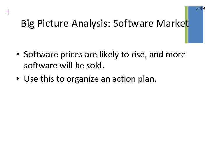 + 2 -49 Big Picture Analysis: Software Market • Software prices are likely to