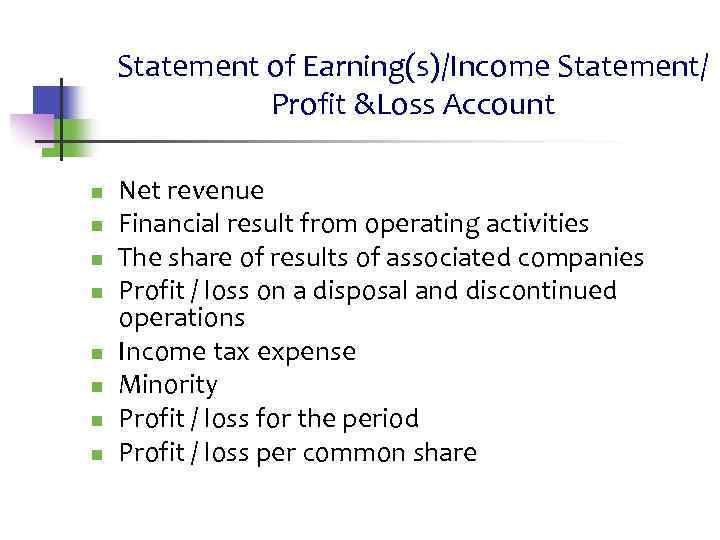 Statement of Earning(s)/Income Statement/ Profit &Loss Account n n n n Net revenue Financial