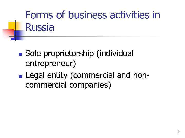 Forms of business activities in Russia n n Sole proprietorship (individual entrepreneur) Legal entity
